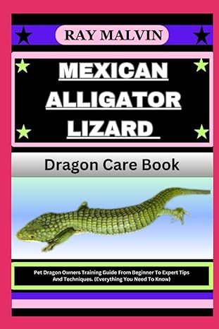 mexican alligator lizard dragon care book pet dragon owners training guide from beginner to expert tips and