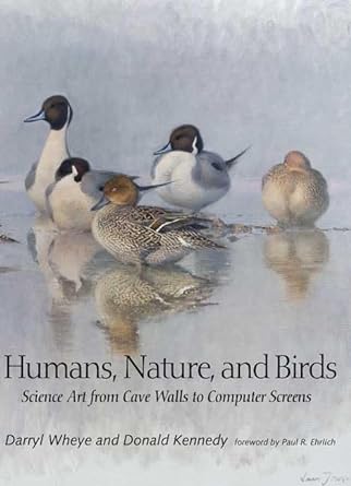 humans nature and birds science art from cave walls to computer screens 1st edition darryl wheye ,donald