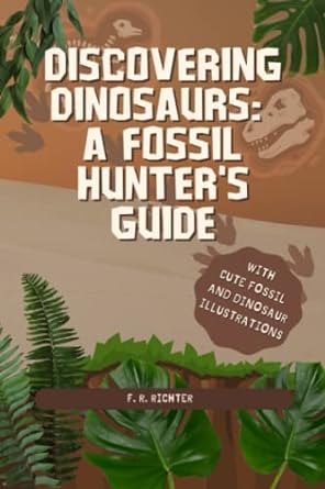discovering dinosaurs a fossil hunters guide 1st edition f r richter b0bsjllqtl, 979-8374334562