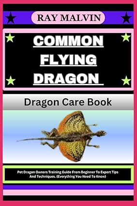 common flying dragon dragon care book pet dragon owners training guide from beginner to expert tips and