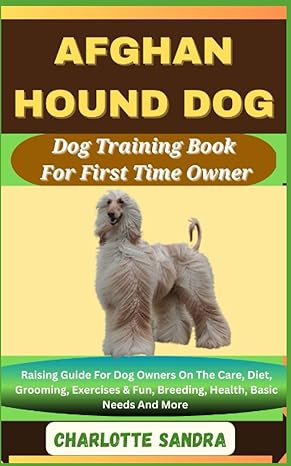 afghan hound dog dog training book for first time owner raising guide for dog owners on the care diet