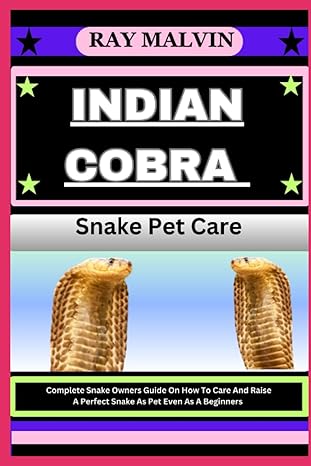 indian cobra snake pet care complete snake owners guide on how to care and raise a perfect snake as pet even