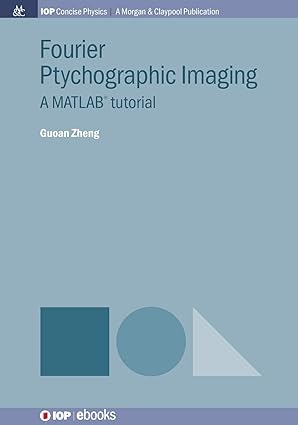 fourier ptychographic imaging a matlab tutorial 1st edition guoan zheng 1681742721, 978-1681742724