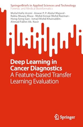 deep learning in cancer diagnostics a feature based transfer learning evaluation 1st edition mohd hafiz arzmi