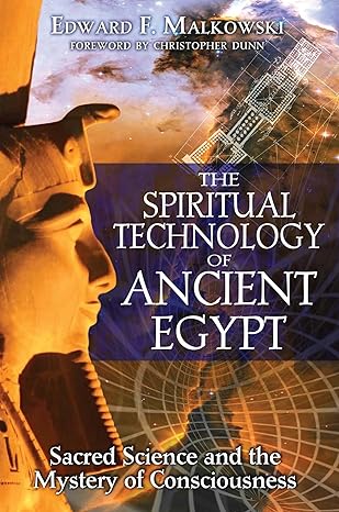 the spiritual technology of ancient egypt sacred science and the mystery of consciousness 1st edition edward