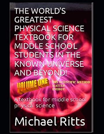 the world s greatest physical science textbook for middle school students in the known universe and beyond