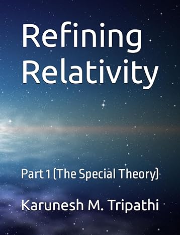 refining relativity part 1 1st edition karunesh m. tripathi 979-8794533316