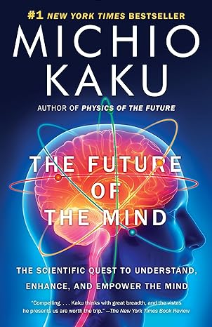 the future of the mind the scientific quest to understand enhance and empower the mind 1st edition michio