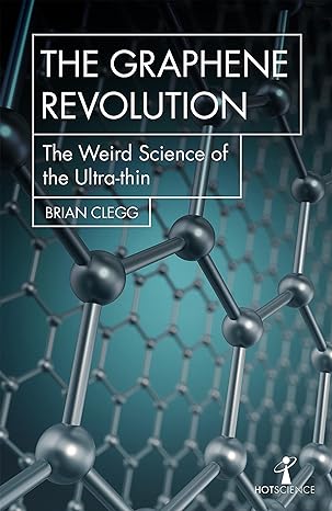the graphene revolution the weird science of the ultra thin 1st edition brian clegg 1785783769, 978-1785783760