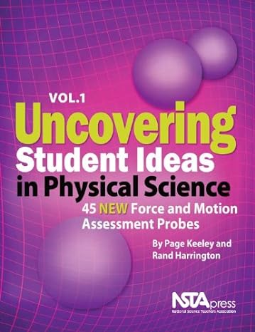 uncovering student ideas in physical science volume 1 45 new force and motion assessment probes 1st edition