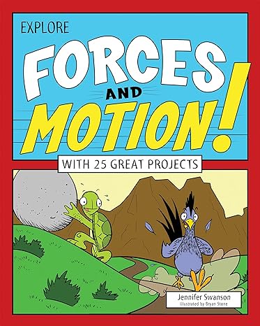 explore forces and motion with 25 great projects 1st edition jennifer swanson, bryan stone 1619303558,