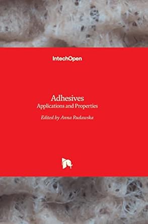 adhesives applications and properties 1st edition anna rudawska 9535127837, 978-9535127833