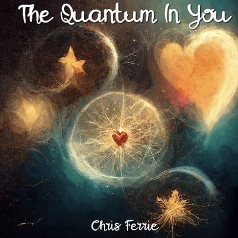 the quantum in you 1st edition chris ferrie 979-8374966565