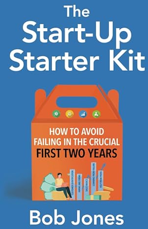 the start up starter kit how to avoid failing in the crucial first two years 1st edition bob jones b0bnht3psz