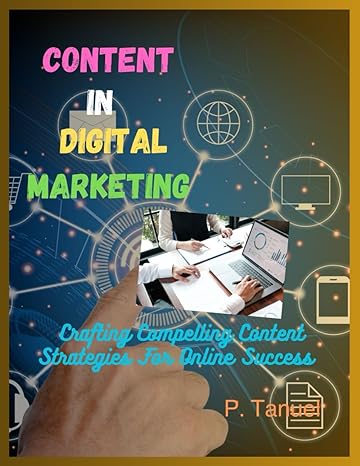 content in digital marketing crafting compelling cont nt strat gi s for onlin succ ss 1st edition p. tanuel