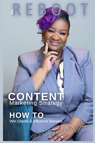 reboot content marketing strategy how to win clients and influence markets 1st edition raechelle rae johnson