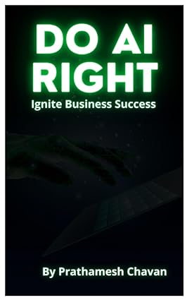 do ai right ignite business success harness the power of ai to transform your business operations and