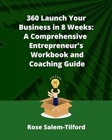 360 launch your business in 8 weeks a comprehensive entrepreneur s workbook and coaching guide the step by