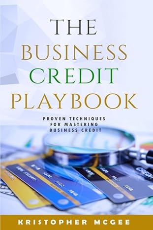 the business credit playbook proven techniques for mastering business credit 1st edition kristopher mcgee
