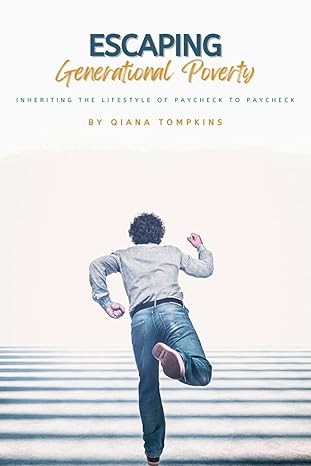 escaping generational poverty inheriting the lifestyle of paycheck to paycheck 1st edition qiana tompkins