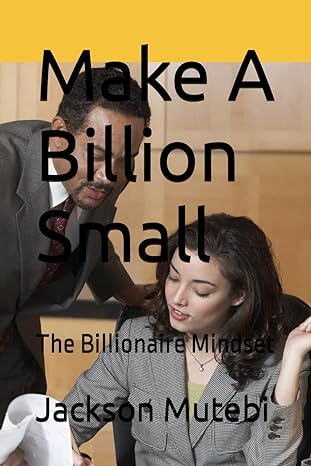 make a billion small the billionaire mindset 1st edition jackson mutebi b0cmnzx8dd
