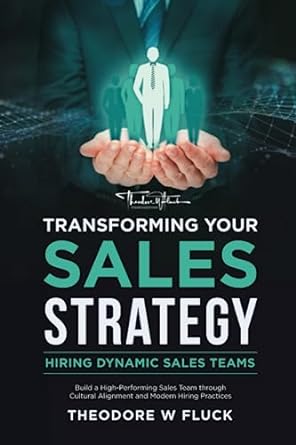 Transforming Your Sales Strategy Hiring Dynamic Sales Teams Build A High Performing Sales Team Through Cultural Alignment And Modern Hiring Practices