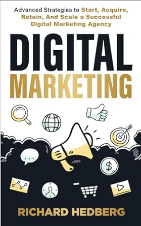 digital marketing advanced strategies to start acquire retain and scale a successful digital marketing agency