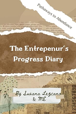 the entrepreneur s progress diary pathways to prosperity 1st edition susana lezcano b0cl5sngp3