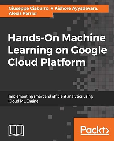 hands on machine learning on google cloud platform implementing smart and efficient analytics using cloud ml