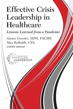 effective crisis leadership in healthcare lessons learned from a pandemic 1st edition aimee greeter ,max