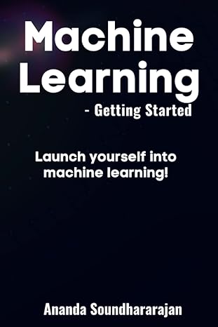 machine learning getting started launch yourself into machine learning 1st edition ananda soundhararajan