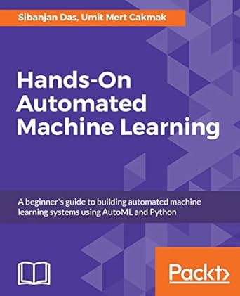 hands on automated machine learning a beginners guide to building automated machine learning systems using