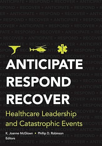 anticipate respond recover healthcare leadership and catastrophic events 1st edition kathlyn mcglown