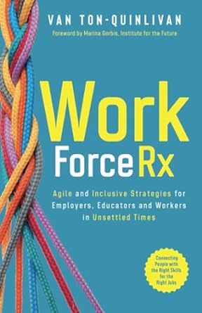 workforcerx agile and inclusive strategies for employers educators and workers in unsettled times 1st edition