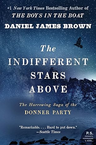 the indifferent stars above the harrowing saga of the donner party 1st edition daniel james brown 0061348112,