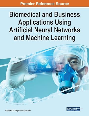 premier reference source biomedical and business applications using artificial neural networks and machine