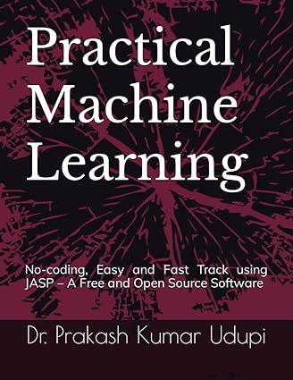 practical machine learning no coding easy and fast track using jasp a free and open source software 1st
