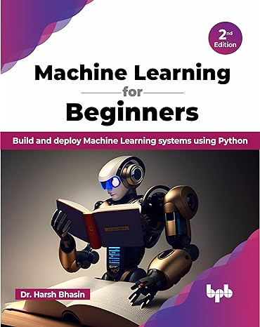 machine learning for beginners build and deploy machine learning systems using python 2ndedition edition dr.