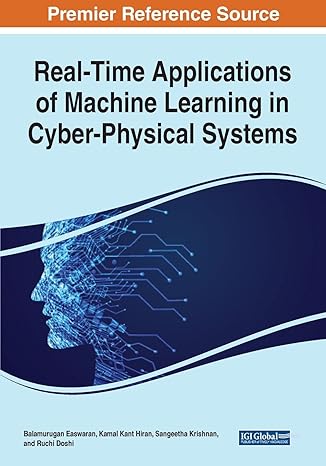 premier reference source real time applications of machine learning in cyber physical systems 1st edition