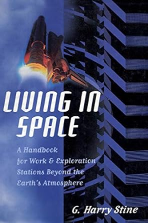 living in space a handbook for work and exploration beyond the earth s atmosphere 1st edition g. harry stine