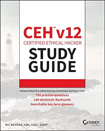 ceh v12 certified ethical hacker study guide with 750 practice test questions 1st edition ric messier