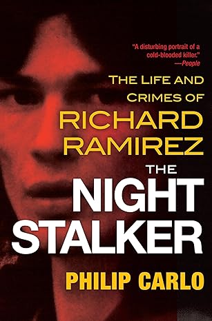 the night stalker the disturbing life and chilling crimes of richard ramirez 1st edition philip carlo