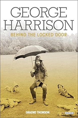 george harrison behind the locked door 1st edition graeme thomson 1468313932, 978-1468313932