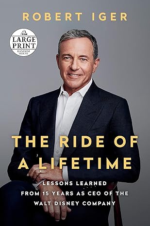 the ride of a lifetime lessons learned from 15 years as ceo of the walt disney company large print edition