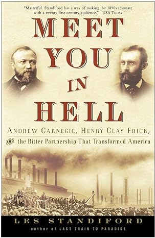 meet you in hell andrew carnegie henry clay frick and the bitter partnership that changed america 1st edition
