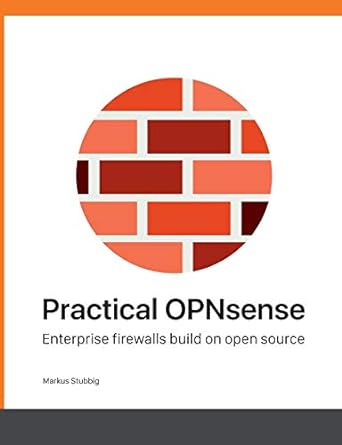 practical opnsense enterprise firewalls build on open source 1st edition markus stubbig 3738632018,