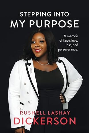 stepping into my purpose a memoir of faith love loss and perseverance 1st edition rushell lashay dickerson