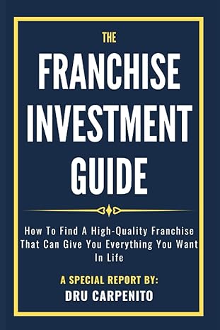the franchise investment guide how to find a high quality franchise that can give you everything you want in