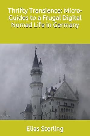 thrifty transience micro guides to a frugal digital nomad life in germany 1st edition elias sterling ,chatgpt