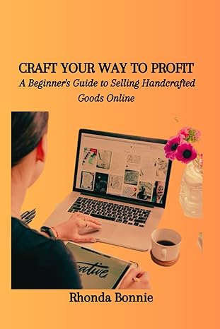 craft your way to profit a beginner s guide to selling handcrafted goods online 1st edition rhonda bonnie
